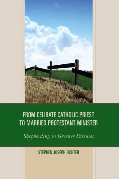 From Celibate Catholic Priest to Married Protestant Minister: Shepherding in Greener Pastures