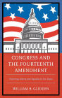 Congress and the Fourteenth Amendment: Enforcing Liberty and Equality in the States