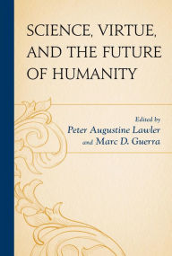 Title: Science, Virtue, and the Future of Humanity, Author: Peter Augustine Lawler Berry College