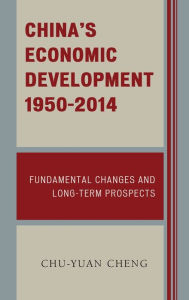 Title: China's Economic Development, 1950-2014: Fundamental Changes and Long-Term Prospects, Author: Chu-yuan Cheng