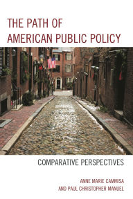 Title: The Path of American Public Policy: Comparative Perspectives, Author: Anne Marie Cammisa