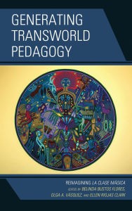 Generating Transworld Pedagogy: Reimagining La Clase Mágica