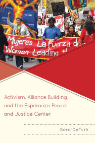 Title: Activism, Alliance Building, and the Esperanza Peace and Justice Center, Author: Sara DeTurk