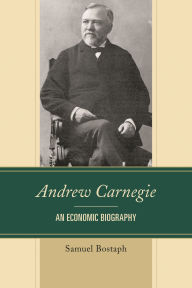 Title: Andrew Carnegie: An Economic Biography, Author: Samuel Bostaph