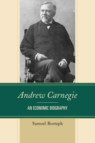 Title: Andrew Carnegie: An Economic Biography, Author: Samuel Bostaph