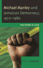 Michael Manley and Jamaican Democracy, 1972-1980: The Word Is Love