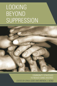 Title: Looking Beyond Suppression: Community Strategies to Reduce Gang Violence, Author: Carolyn Boyes-Watson
