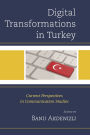 Digital Transformations in Turkey: Current Perspectives in Communication Studies