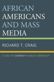 Title: African Americans and Mass Media: A Case for Diversity in Media Ownership, Author: Richard T. Craig