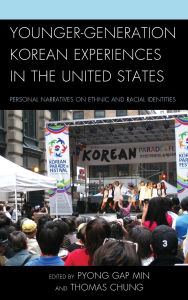 Title: Younger-Generation Korean Experiences in the United States: Personal Narratives on Ethnic and Racial Identities, Author: Linda Park