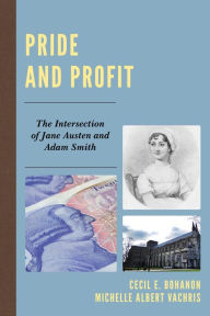 Title: Pride and Profit: The Intersection of Jane Austen and Adam Smith, Author: Cecil E. Bohanon