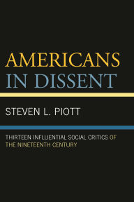 Title: Americans in Dissent: Thirteen Influential Social Critics of the Nineteenth Century, Author: Steven L. Piott