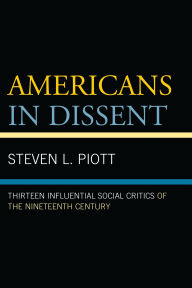 Title: Americans in Dissent: Thirteen Influential Social Critics of the Nineteenth Century, Author: Steven L. Piott