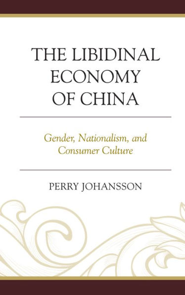 The Libidinal Economy of China: Gender, Nationalism, and Consumer Culture