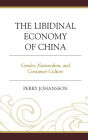 The Libidinal Economy of China: Gender, Nationalism, and Consumer Culture