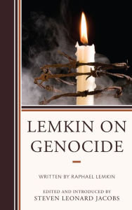 Title: Lemkin on Genocide, Author: Steven Leonard Jacobs Aaron Aronov Chair of Judaic Studies