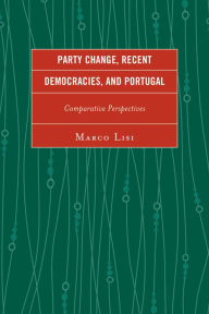 Title: Party Change, Recent Democracies, and Portugal: Comparative Perspectives, Author: Marco Lisi