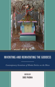 Title: Inventing and Reinventing the Goddess: Contemporary Iterations of Hindu Deities on the Move, Author: Sree Padma