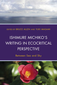 Title: Ishimure Michiko's Writing in Ecocritical Perspective: Between Sea and Sky, Author: Ikezawa Natsuki