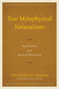 Title: Two Metaphysical Naturalisms: Aristotle and Justus Buchler, Author: Victorino Tejera