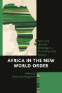 Africa in the New World Order: Peace and Security Challenges in the Twenty-First Century