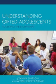 Title: Understanding Gifted Adolescents: Accepting the Exceptional, Author: Joanna Simpson