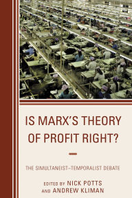 Title: Is Marx's Theory of Profit Right?: The Simultaneist-Temporalist Debate, Author: Chris Byron