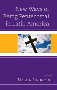 Title: New Ways of Being Pentecostal in Latin America, Author: Martin Lindhardt