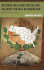 Mexicano and Latino Politics and the Quest for Self-Determination: What Needs to Be Done