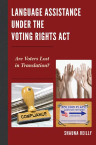 Title: Language Assistance under the Voting Rights Act: Are Voters Lost in Translation?, Author: Shauna Reilly