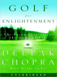 Title: Golf for Enlightenment: The Seven Lessons for the Game of Life, Author: Deepak Chopra