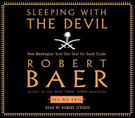 Sleeping with the Devil: How Washington Sold Our Soul for Saudi Crude