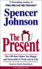 The Present: The Gift that Makes You Happy and Successful at Work and in Life