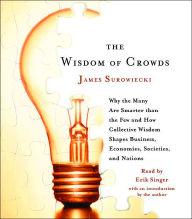 The Wisdom of Crowds: Why the Many Are Smarter than the Few and How Collective Wisdom Shapes Business, Economies, Societies and Nations