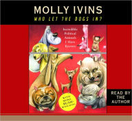 Who Let the Dogs In?: Incredible Political Animals I Have Known