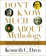 Don't Know Much About Mythology: Everything You Need to Know About the Greatest Stories in Human History but Never Learned