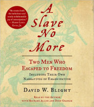 Slave No More: Two Men Who Escaped to Freedom, Including Their Own Narratives of Emancipation