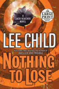 Title: Nothing to Lose (Jack Reacher Series #12), Author: Lee Child