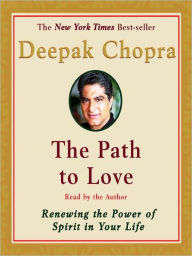 Title: The Path to Love: Renewing the Power of Spirit in Your Life, Author: Deepak Chopra