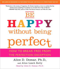 Be Happy Without Being Perfect: How to Break Free from the Perfection Deception