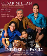 Title: A Member of the Family: Cesar Millan's Guide to a Lifetime of Fulfillment with Your Dog, Author: Cesar Millan