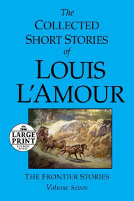 Title: The Collected Short Stories of Louis L'Amour: Volume 7: The Frontier Stories, Author: Louis L'Amour