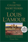 The Collected Short Stories of Louis L'Amour: The Frontier Stories