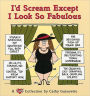 I'd Scream except I Look so Fabulous: A Cathy Collection