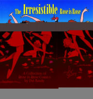 Title: The Irresistible Rose Is Rose: A Collection of Rose Is Rose Comics, Author: Pat Brady