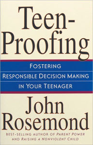Teen-Proofing: Fostering Responsible Decision Making in Your Teenager