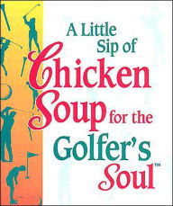A Little Sip of Chicken Soup for the Golfer's Soul