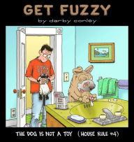Title: The Dog Is Not a Toy: House Rule #4 (Get Fuzzy Series), Author: Darby Conley