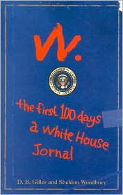 W: the First 100 Days: A White House Journal