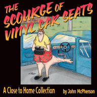 Title: The Scourge of Vinyl Car Seats: A Close to Home Collection, Author: John McPherson